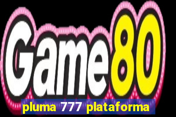 pluma 777 plataforma